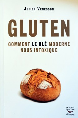 GLUTEN : Comment le blé moderne nous intoxique - Julien Venesson