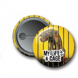 Badge My Life's a Cage - Chien